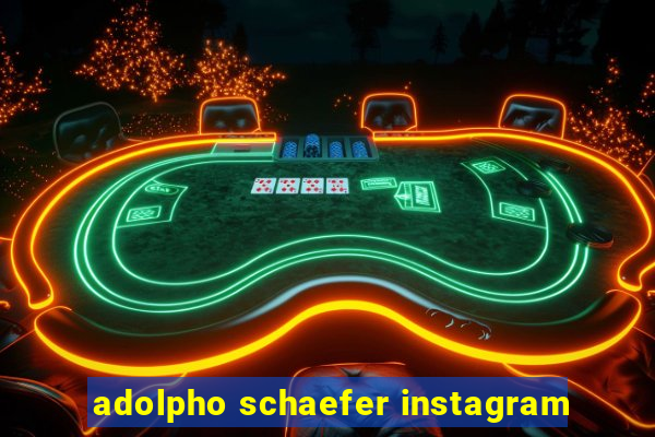 adolpho schaefer instagram